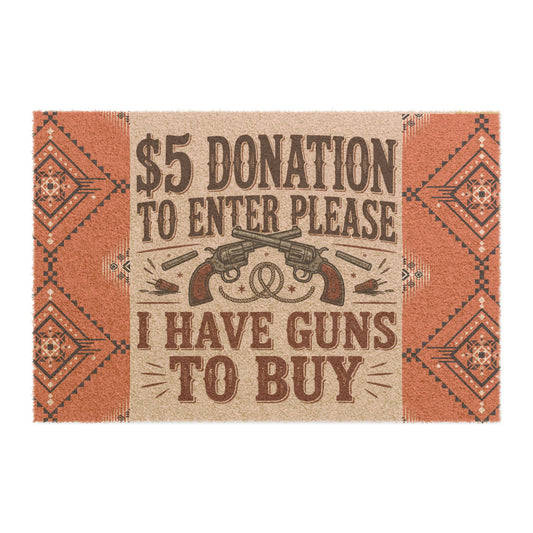 Funny Gun-Themed Doormat - Great for Gun Lovers, Entryway Decor, Home Welcome Mat, Unique Housewarming Gift, 5 Donation Humor Mat