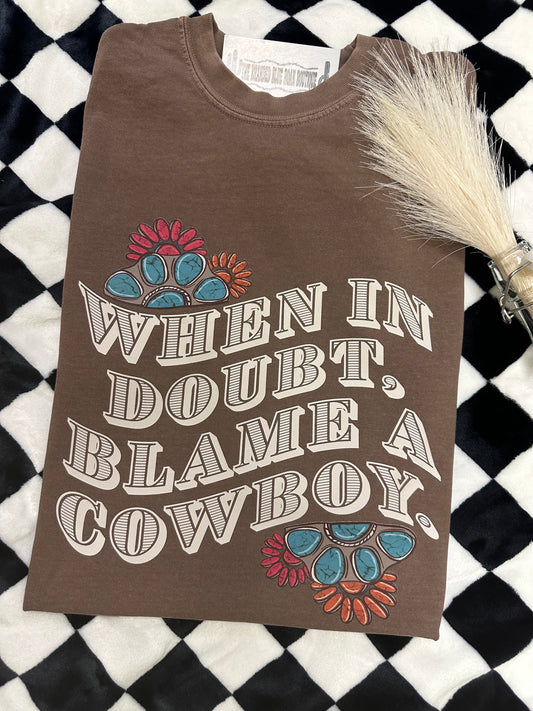 When In Doubt Blame a cowboy tee - Comfort Colors