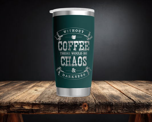 Without Coffee = Chaos 20oz Tumbler