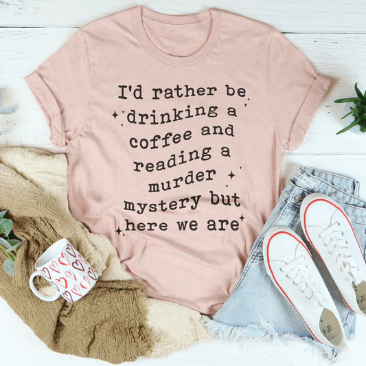 I’d Rather Be Drinking A Coffee Tee