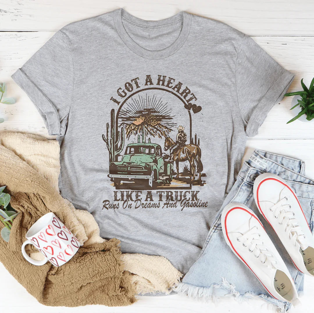 I Got A Heart Like A Truck Runs On Dreams And Gasoline Tee