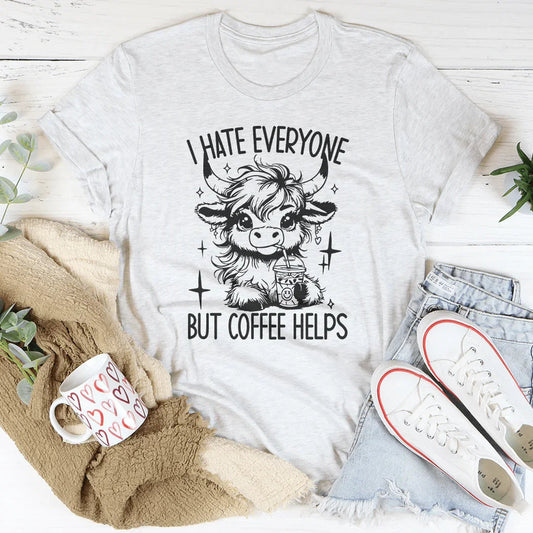 I Hate Everyone But Coffee Helps Tee
