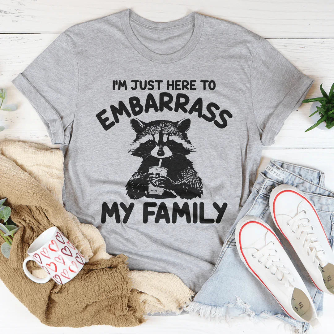 I’m Just Here To Embarrass My Family Tee