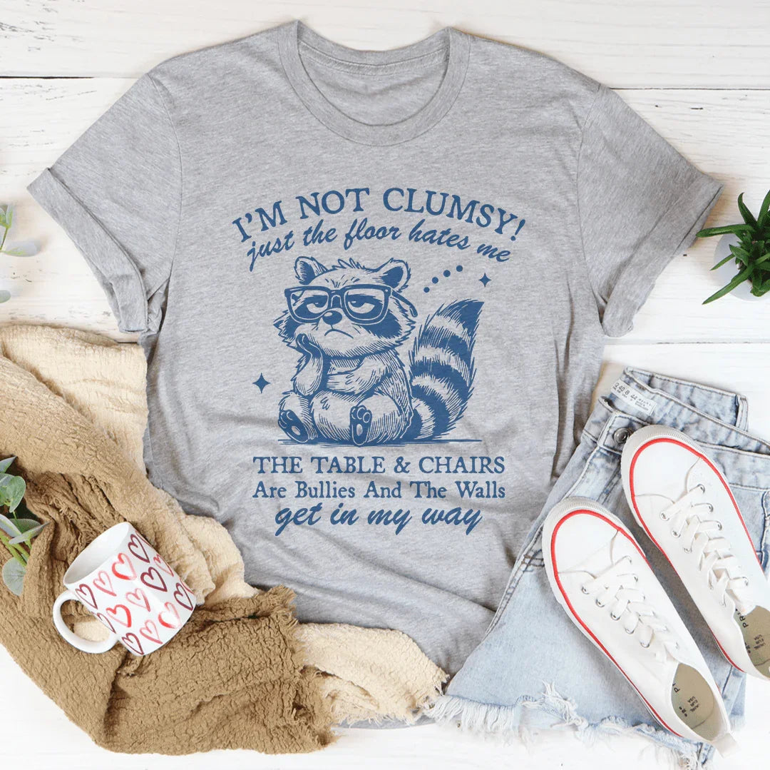 I'm Not Clumsy Just The Floor Hates Me Tee