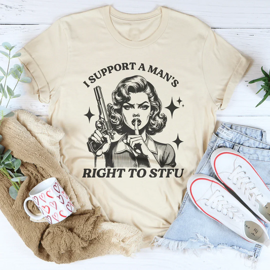 I Support A Man's Right To Stfu Tee