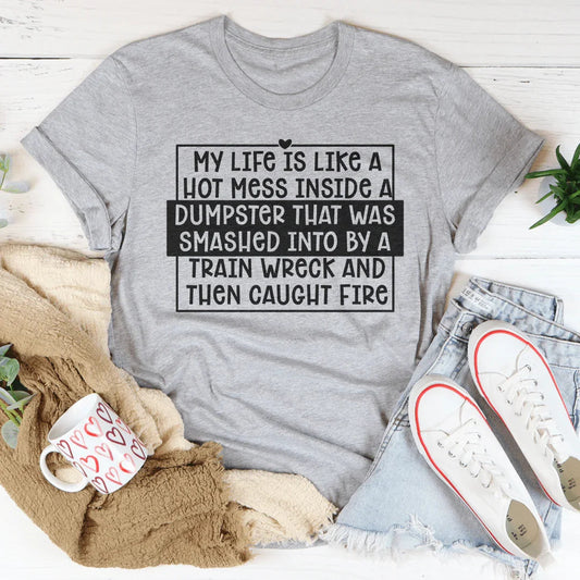 My Life Is Like A Hot Mess Inside Tee