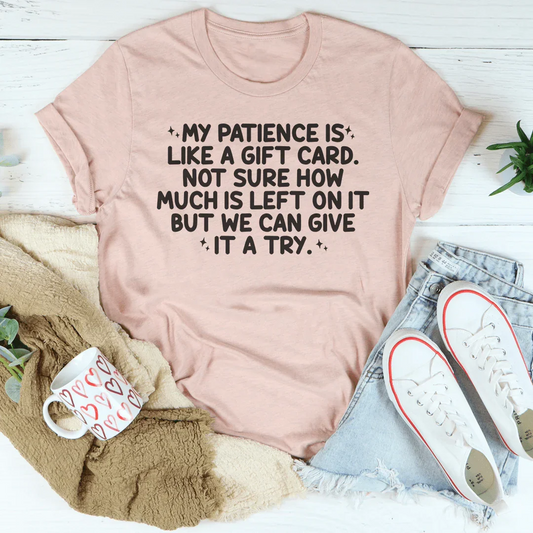 My Patience Is Like A Gift Card Tee