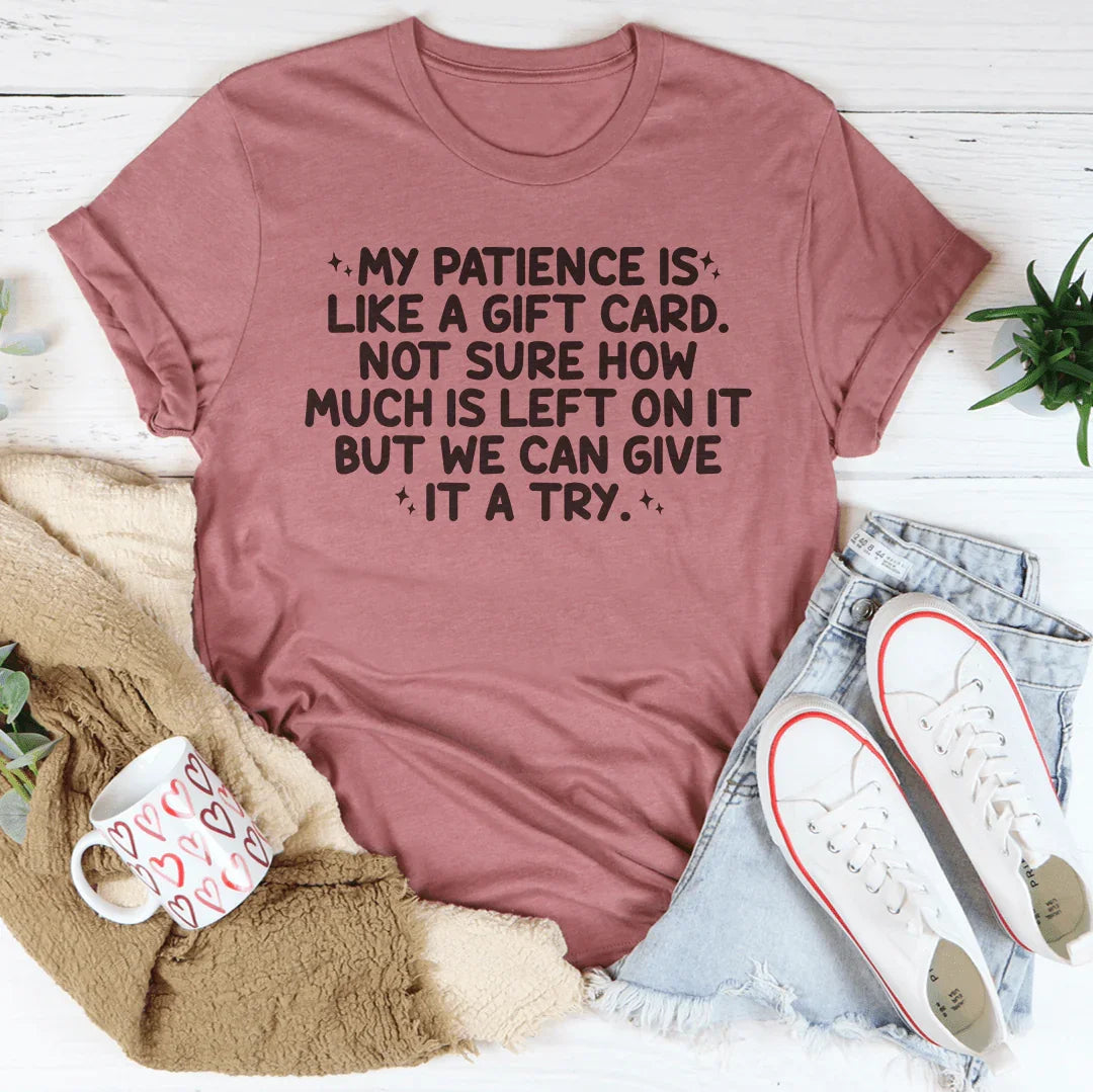 My Patience Is Like A Gift Card Tee