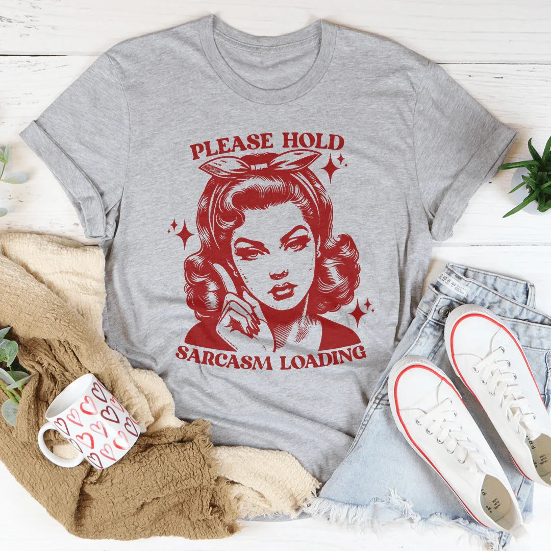Please Hold Sarcasm Loading Tee