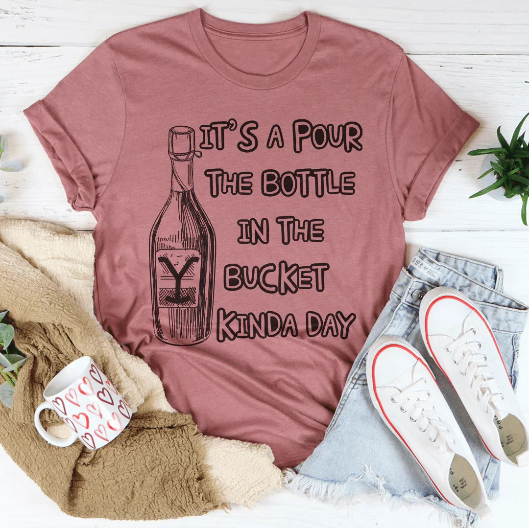 Pour The Bottle In The Bucket Tee