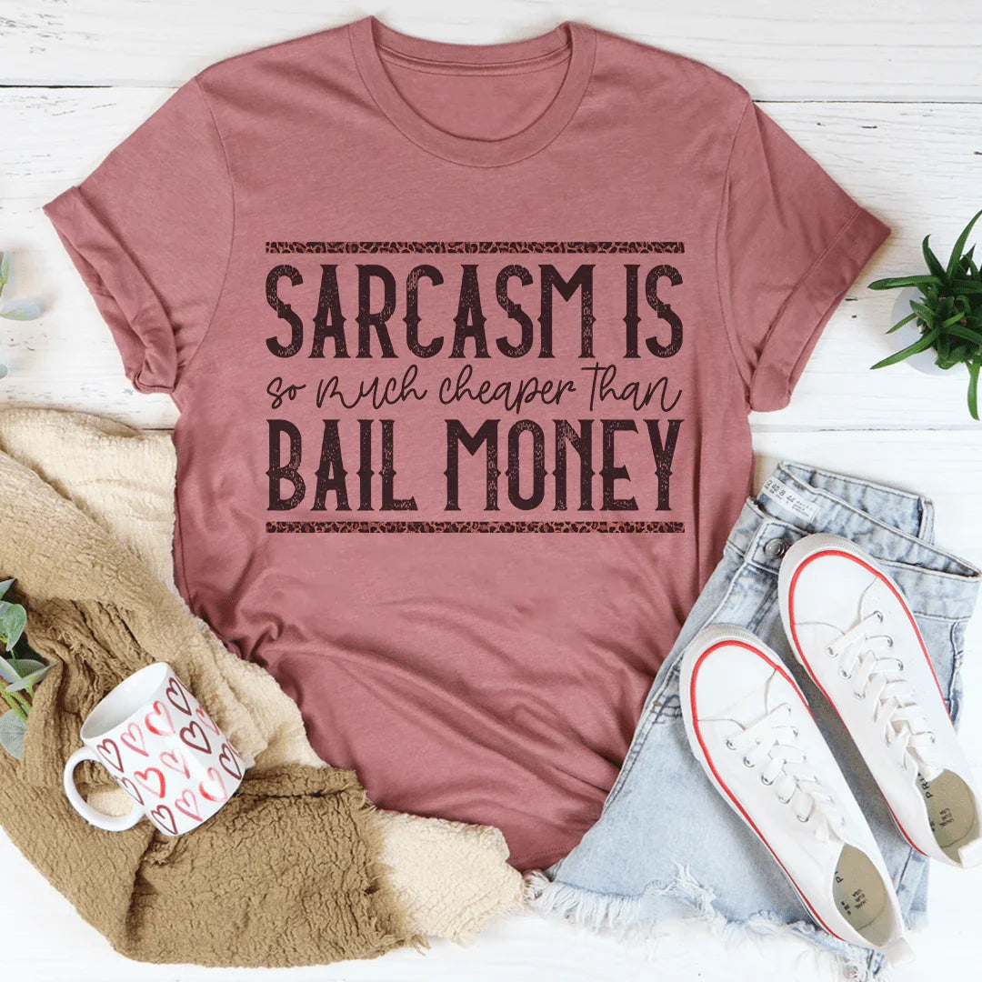 Sarcasm Is Much Cheaper Than Bail Money Tee