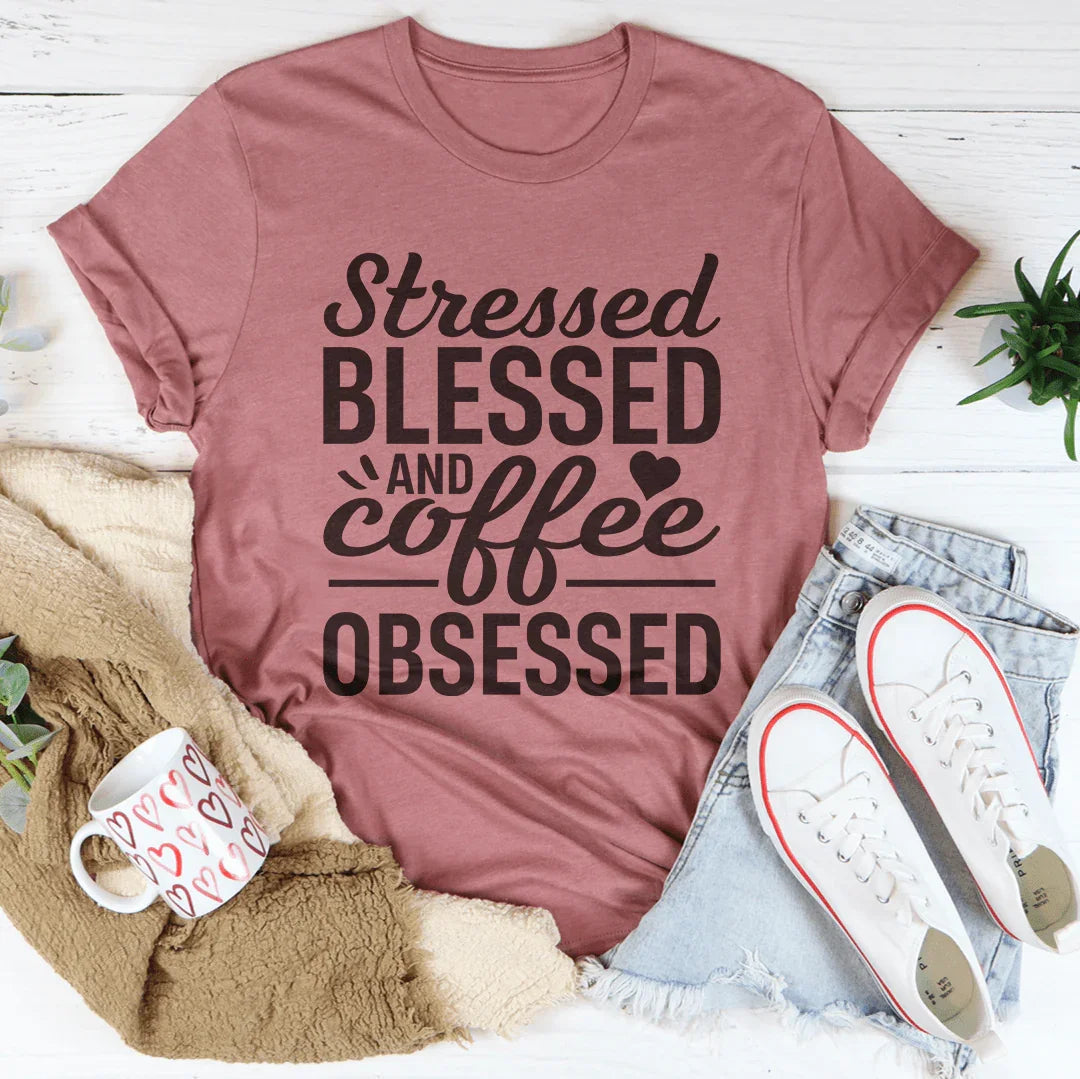 Stressed Blessed And Coffee Obsessed Tee