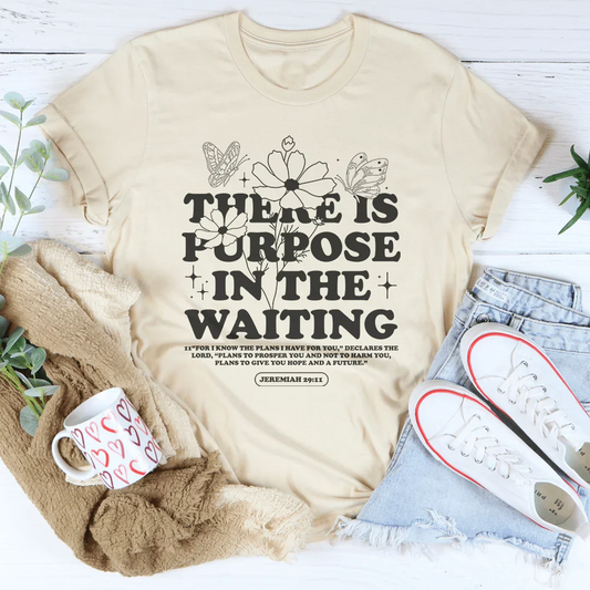 There Is Purpose In The Waiting Tee