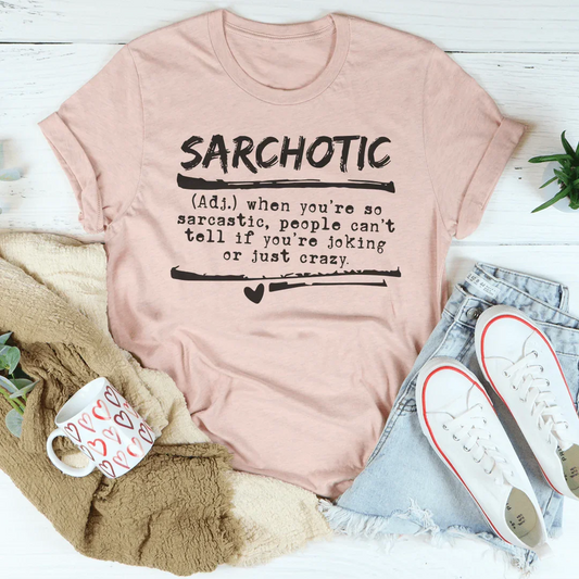 When You're So Sarcastic People Can't Tell If You're Joking Tee