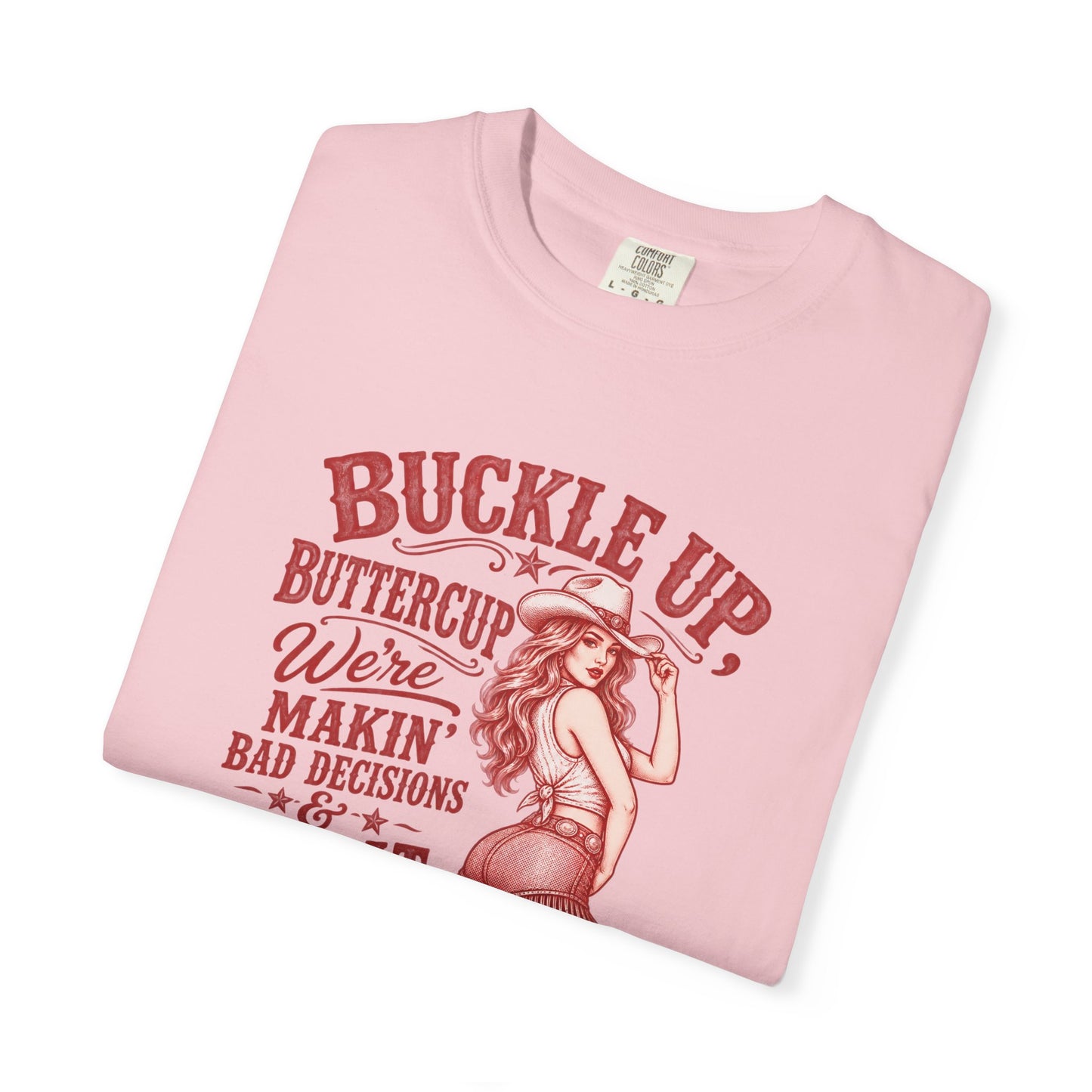 Buckle Up Buttercup Western Graphic T-Shirt – 'Makin' Bad Decisions & Great Memories' Cowgirl Tee