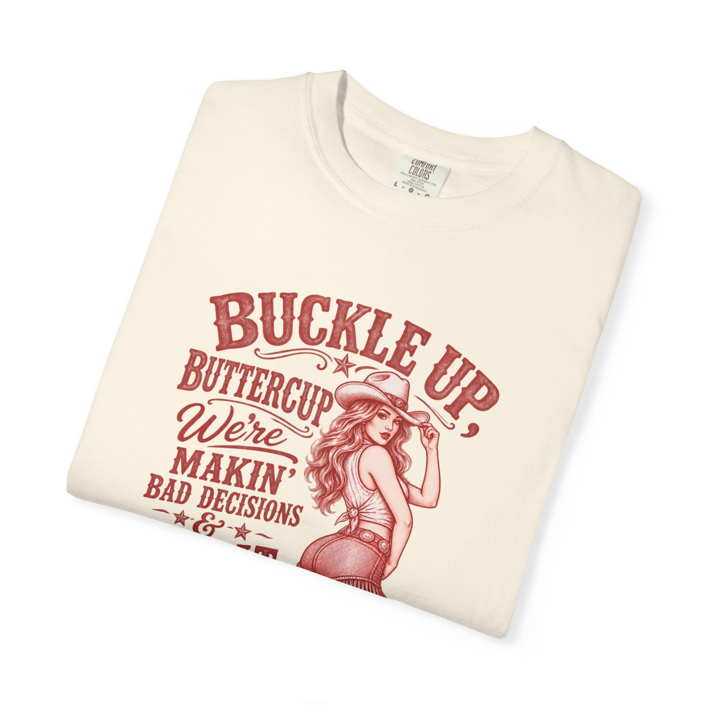 Buckle Up Buttercup Western Graphic T-Shirt – 'Makin' Bad Decisions & Great Memories' Cowgirl Tee