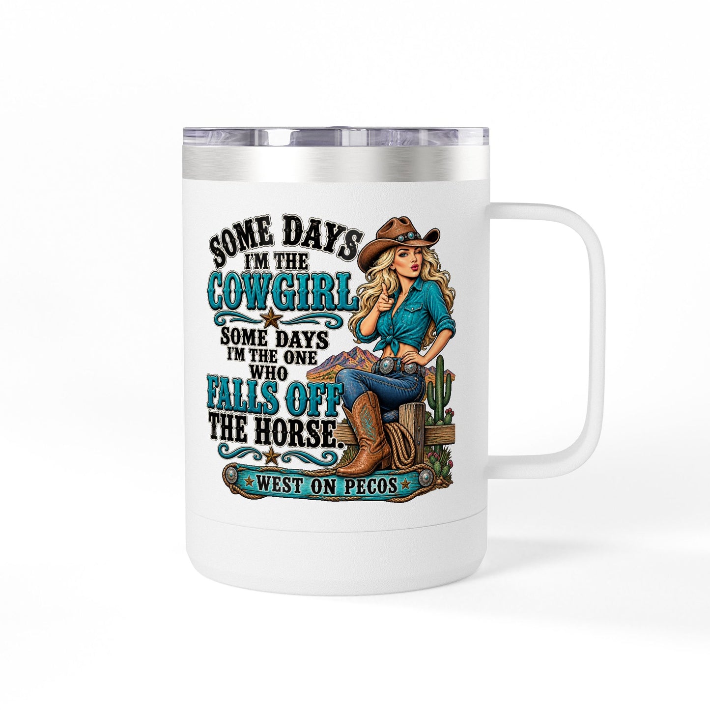 Cowgirl Coffee Tumbler - "Some Days I'm the Cowgirl" 15oz Insulated Mug