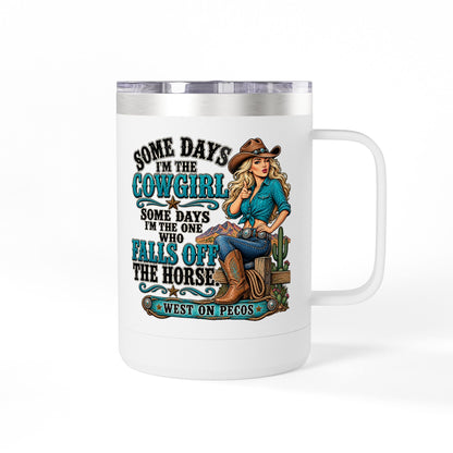 Cowgirl Coffee Tumbler - "Some Days I'm the Cowgirl" 15oz Insulated Mug