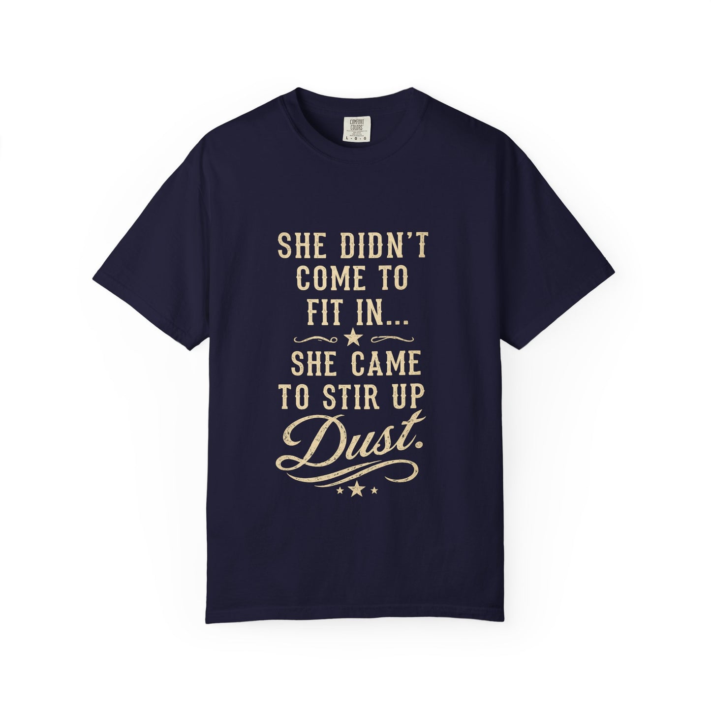 She Came to Stir Up Dust T‑Shirt — Western Inspirational Graphic Tee
