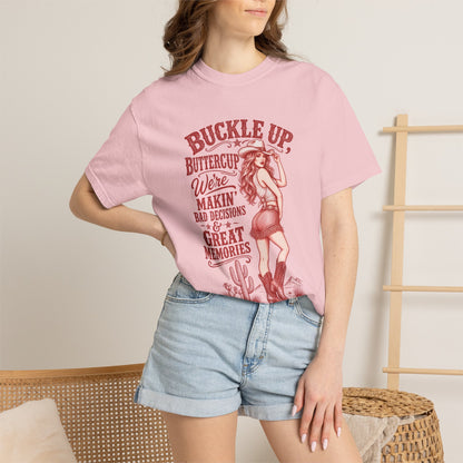 Buckle Up Buttercup Western Graphic T-Shirt – 'Makin' Bad Decisions & Great Memories' Cowgirl Tee