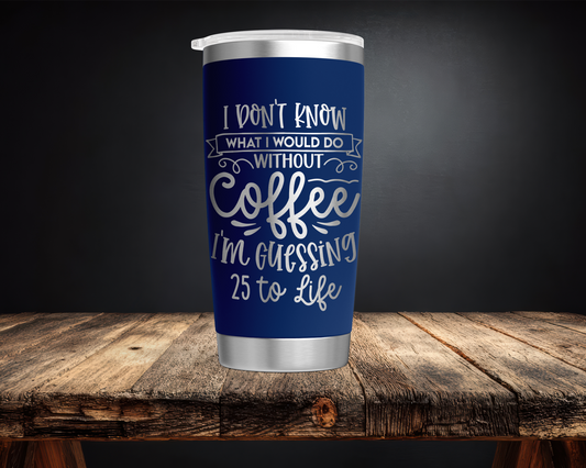 Coffee 25 to Life 20oz Tumbler