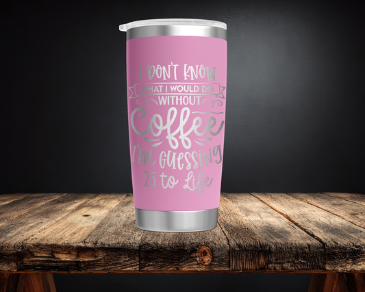 Coffee 25 to Life 20oz Tumbler