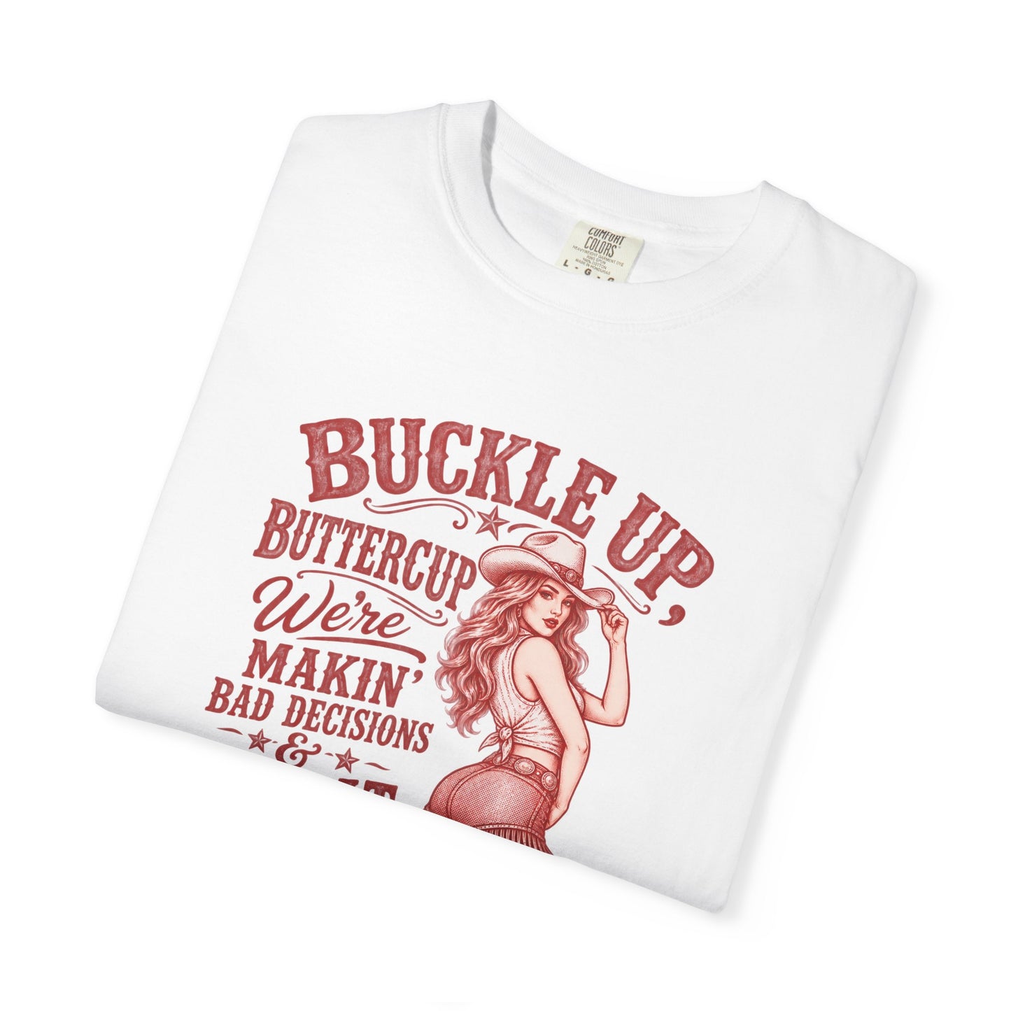 Buckle Up Buttercup Western Graphic T-Shirt – 'Makin' Bad Decisions & Great Memories' Cowgirl Tee