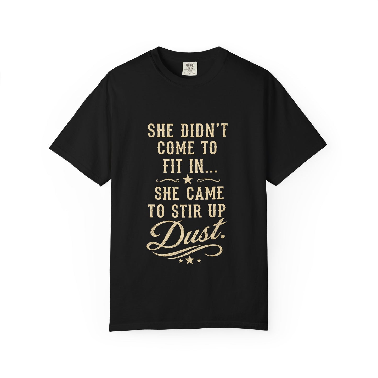 She Came to Stir Up Dust T‑Shirt — Western Inspirational Graphic Tee