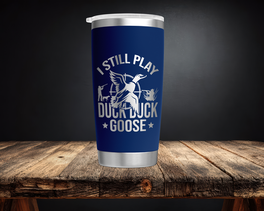 I Still Play Duck Duck Goose 20oz Tumbler