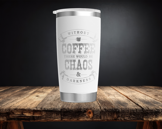 Without Coffee = Chaos 20oz Tumbler
