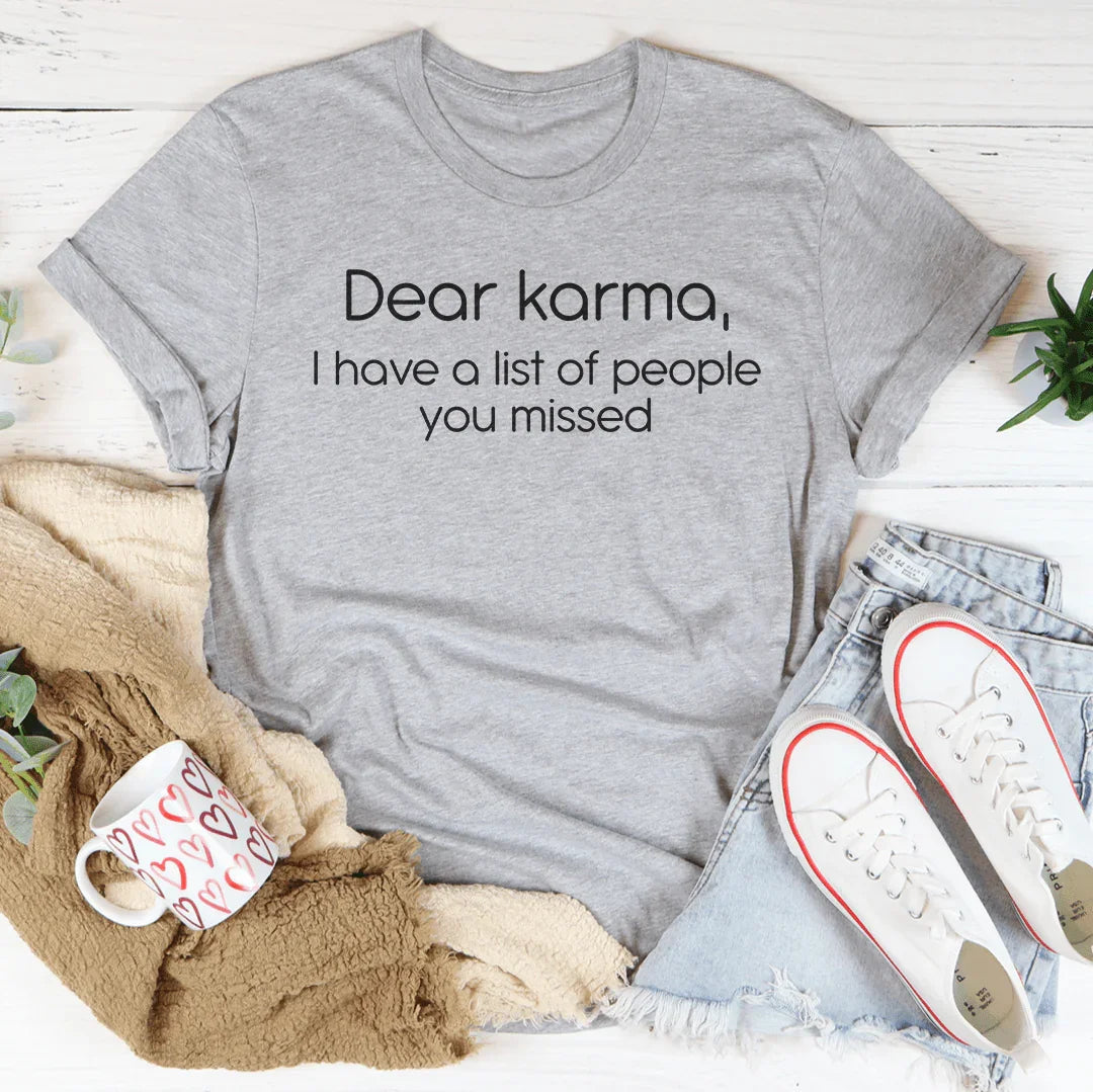 Dear karma I Have A List Of People You Missed Tee