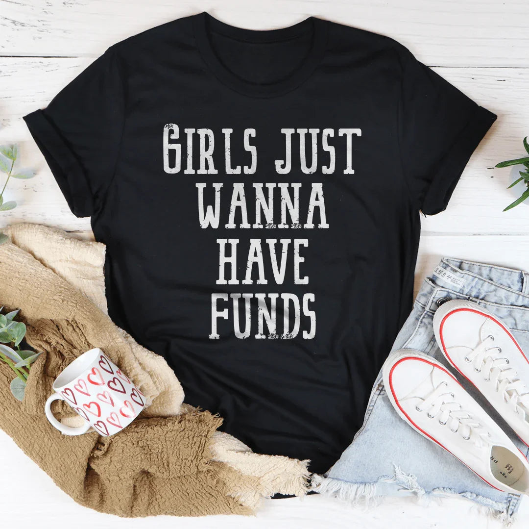 Girls Just Wanna Have Funds Tee