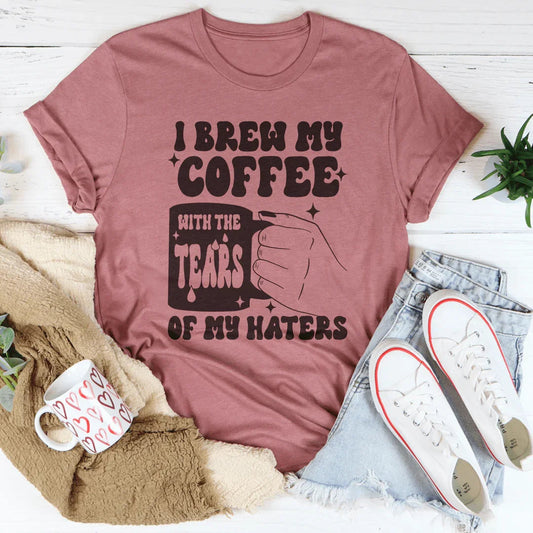 I Brew My Coffee Of My Haters Tee
