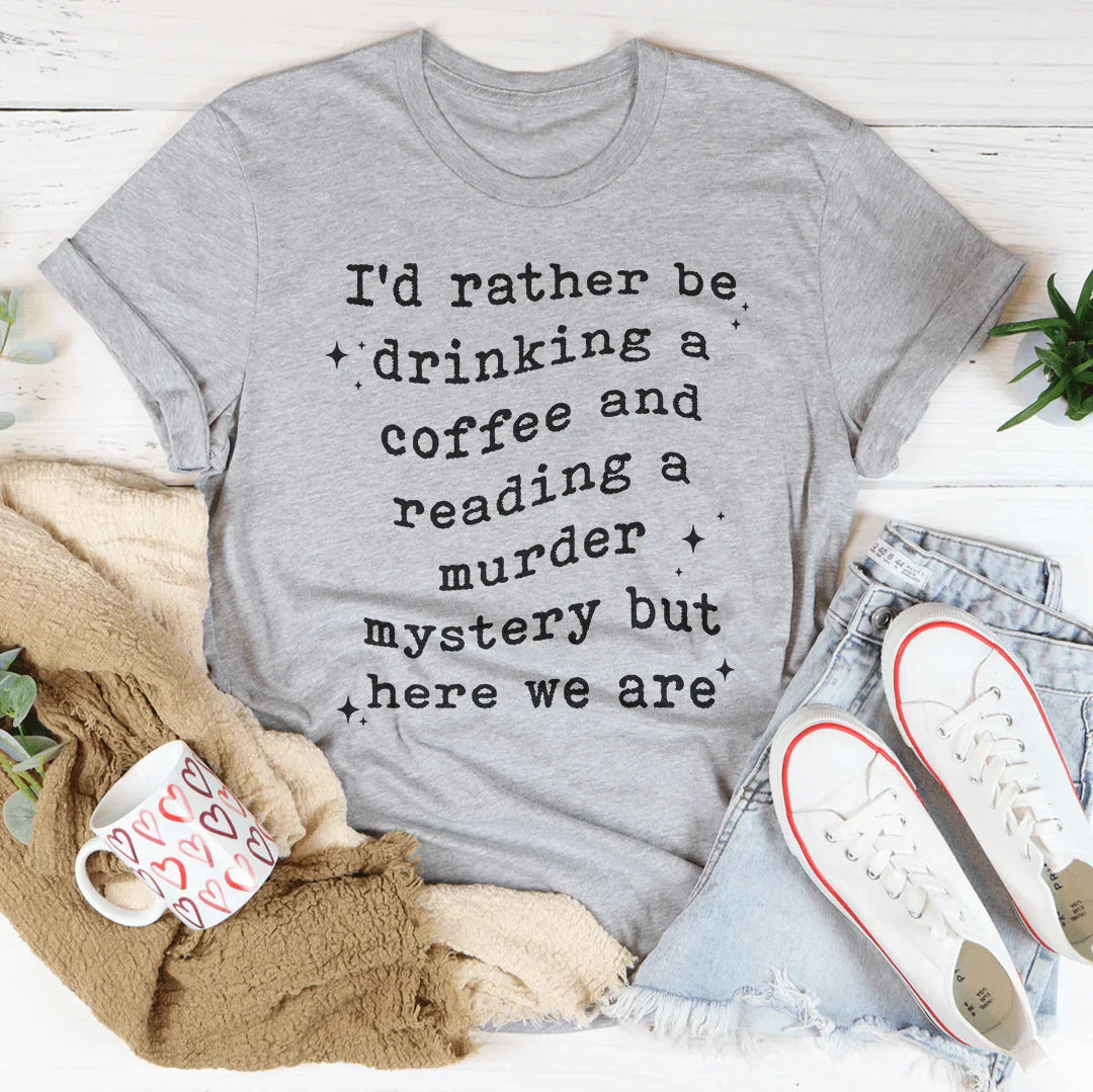 I’d Rather Be Drinking A Coffee Tee