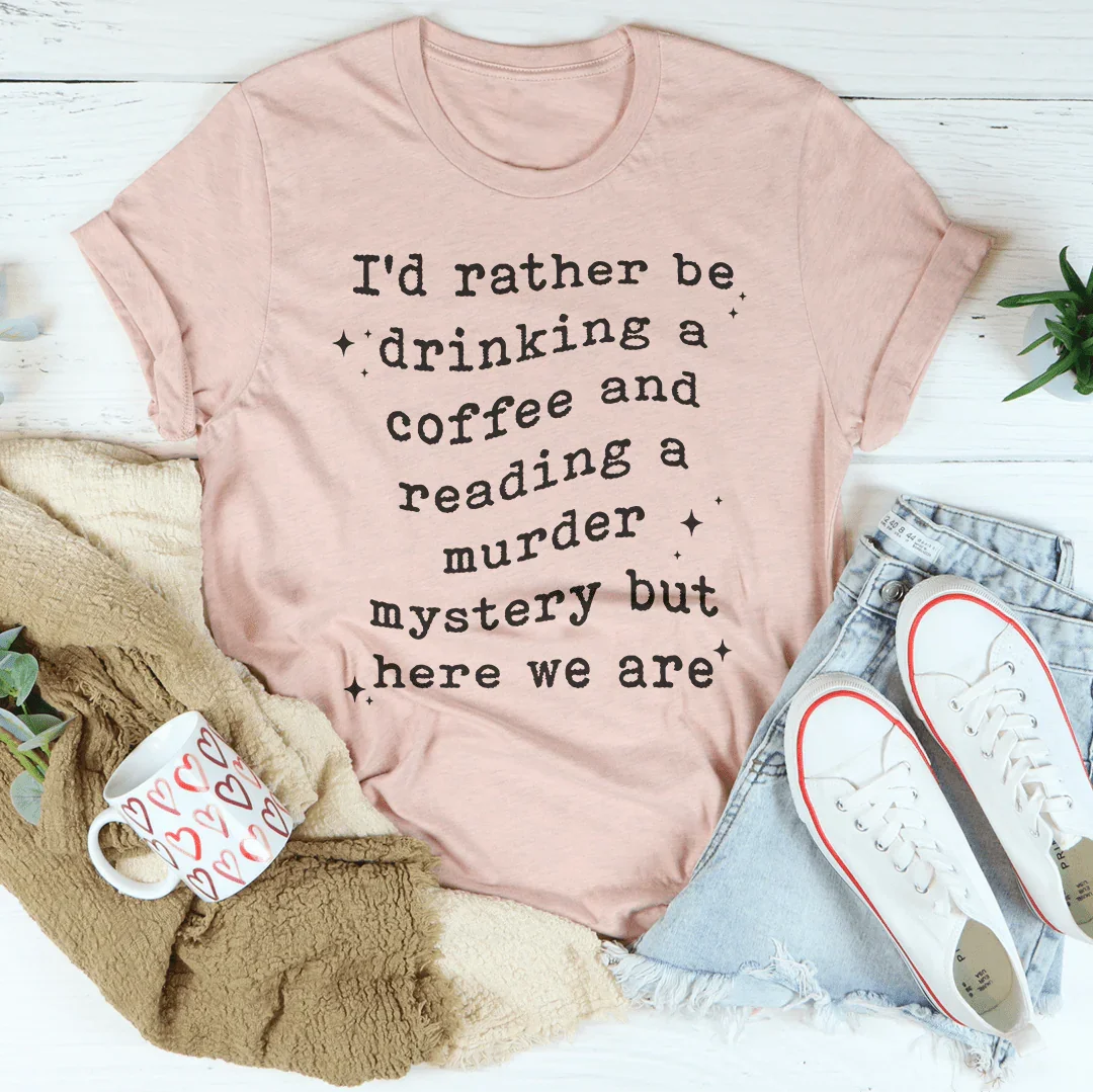 I’d Rather Be Drinking A Coffee Tee