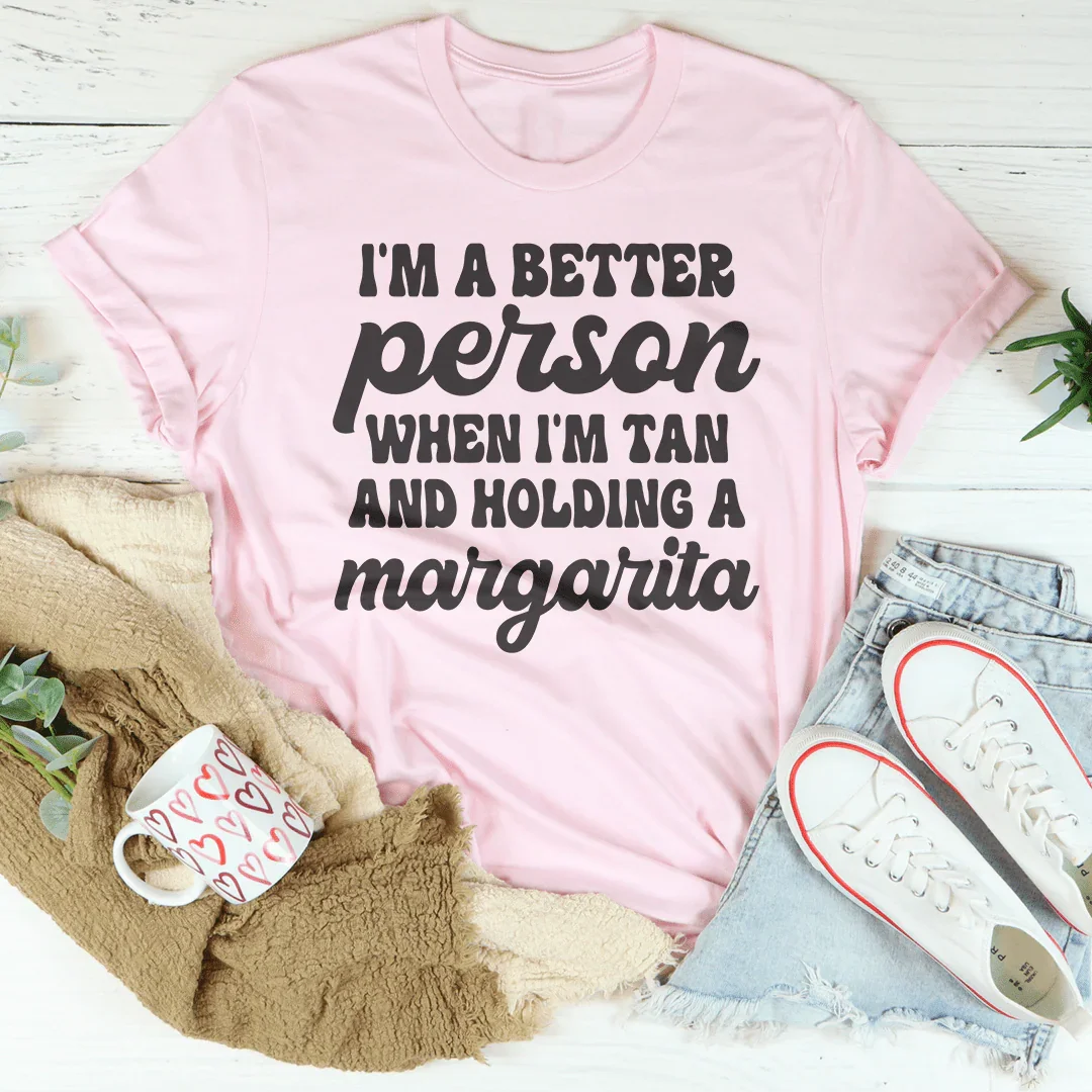 I'm A Better Person When I'm Tan And Holding A Margarita Tee