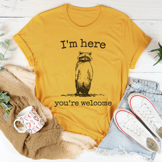 I'm Here You're Welcome Tee