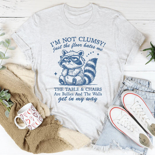 I'm Not Clumsy Just The Floor Hates Me Tee