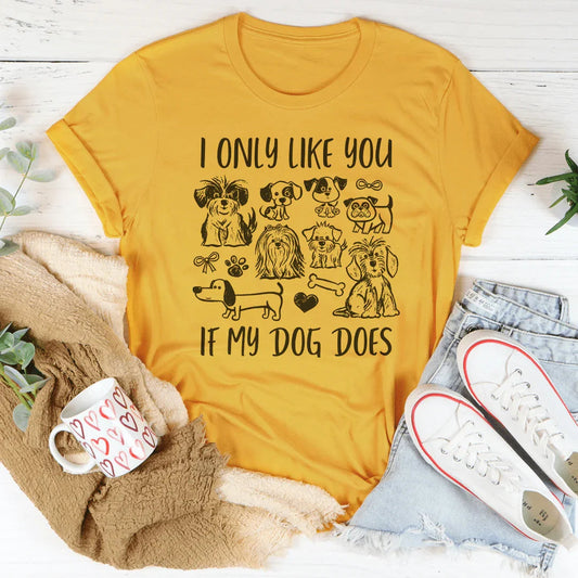 I Only Like You If My Dog Does Tee