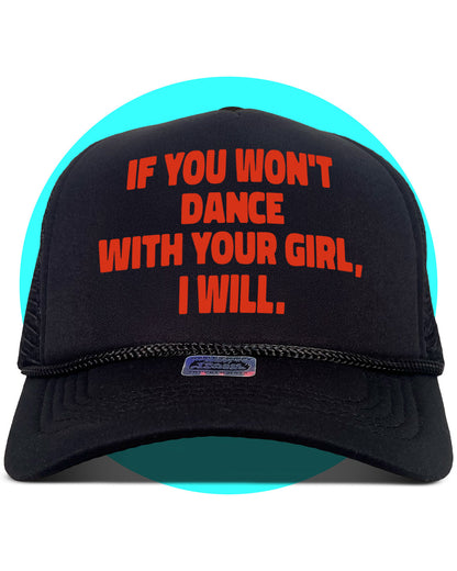 If You Won't Dance With Your Girl I Will Trucker Hat