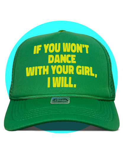 If You Won't Dance With Your Girl I Will Trucker Hat