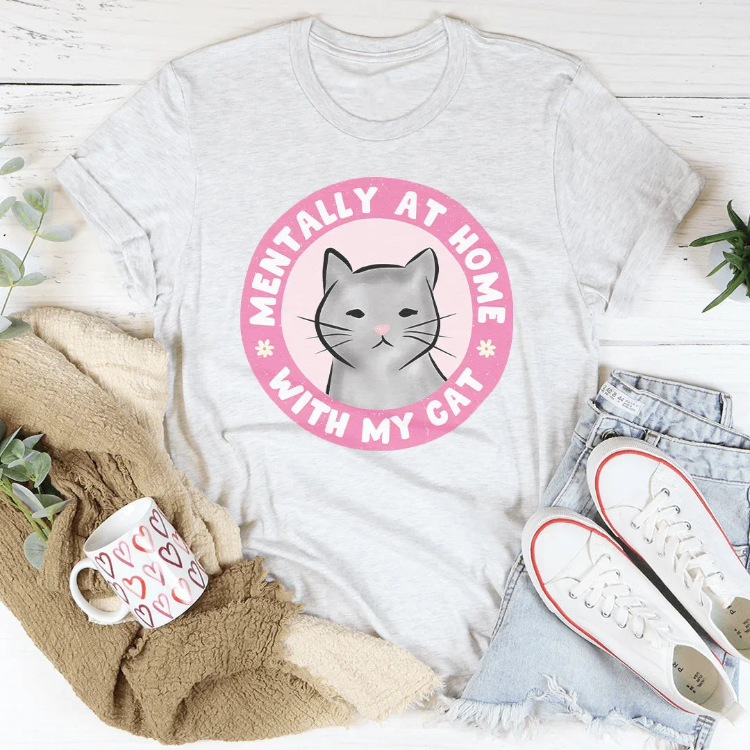 Mentally At Home With My Cat Tee