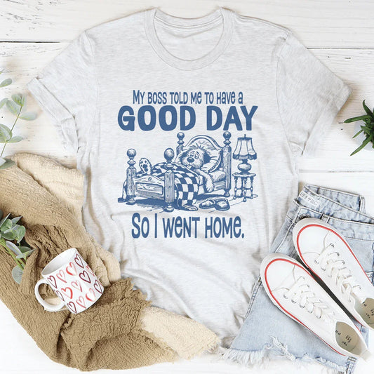 My Boss Told Me To Have A Good Day Tee