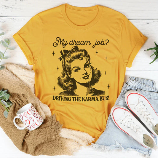 My Dream Job Driving The Karma Bus Tee