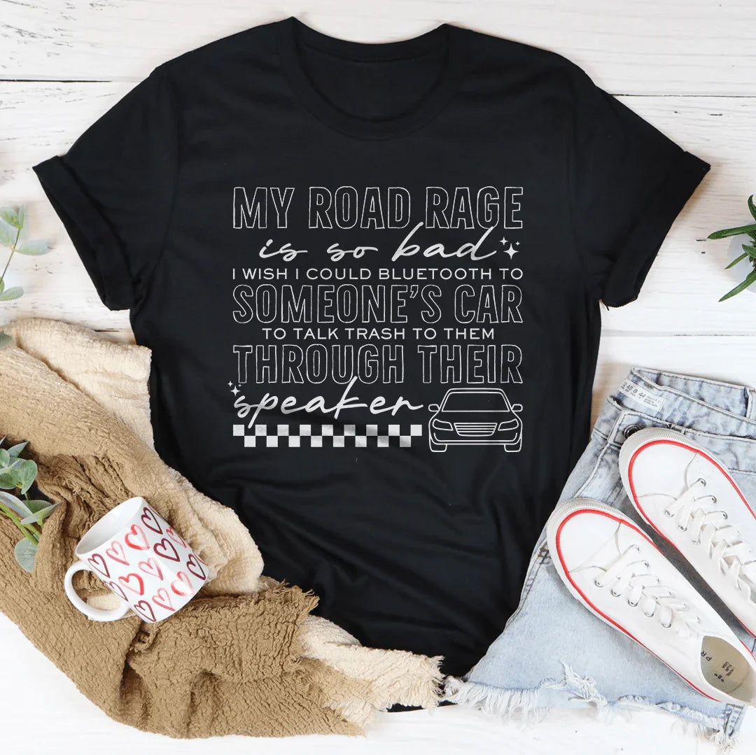 My Road Rage Is So Bad Tee