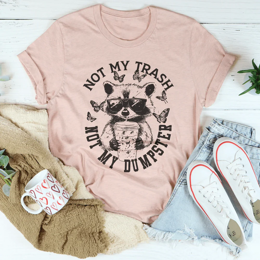 Not My Trash Not My Dumpster Tee