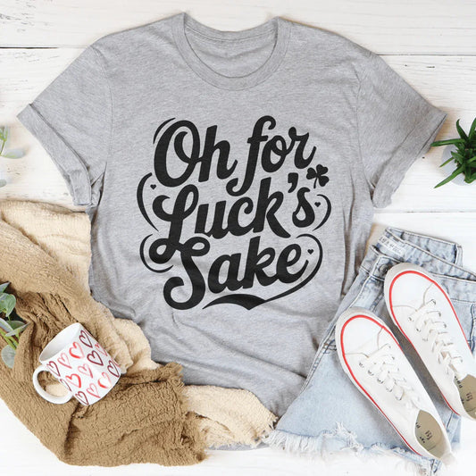 Oh For Luck's Sake Tee
