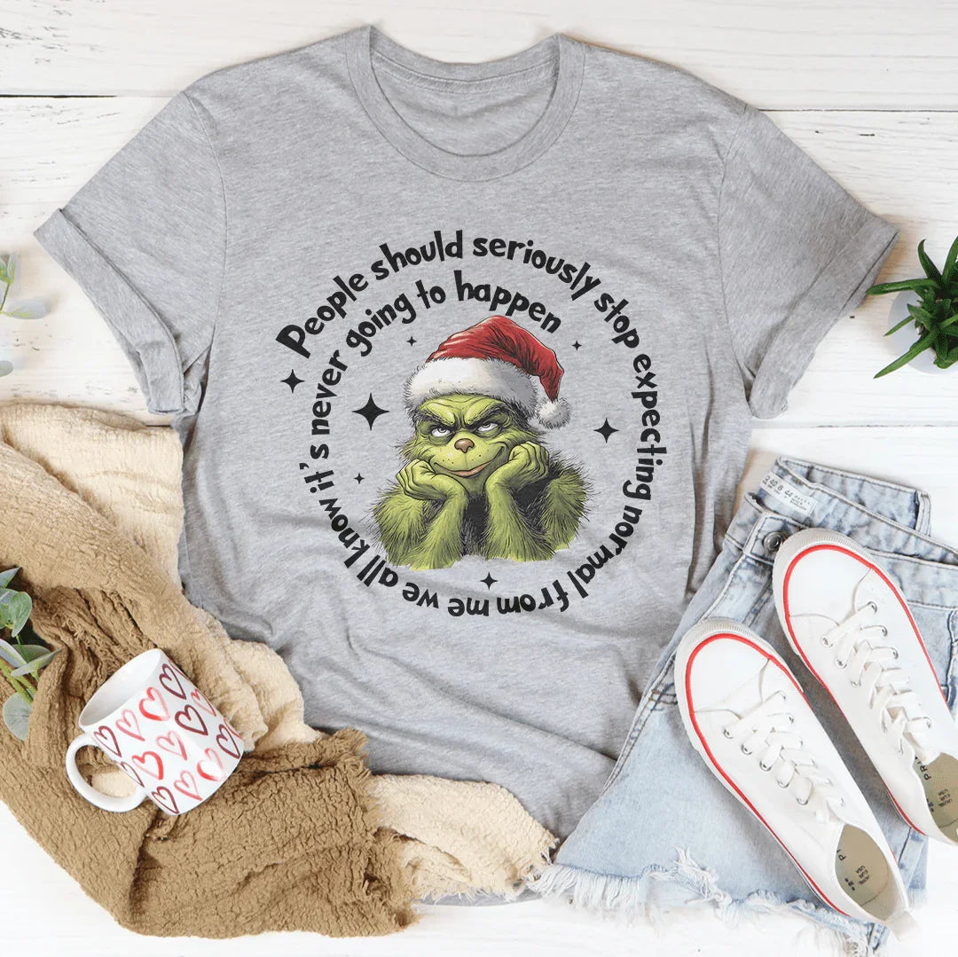 People Should Seriously Stop Expecting Normal From Me Tee