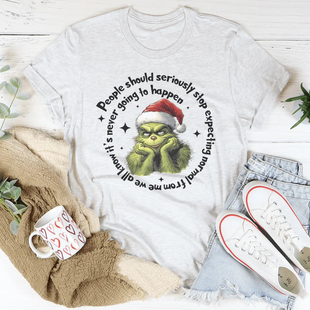 People Should Seriously Stop Expecting Normal From Me Tee