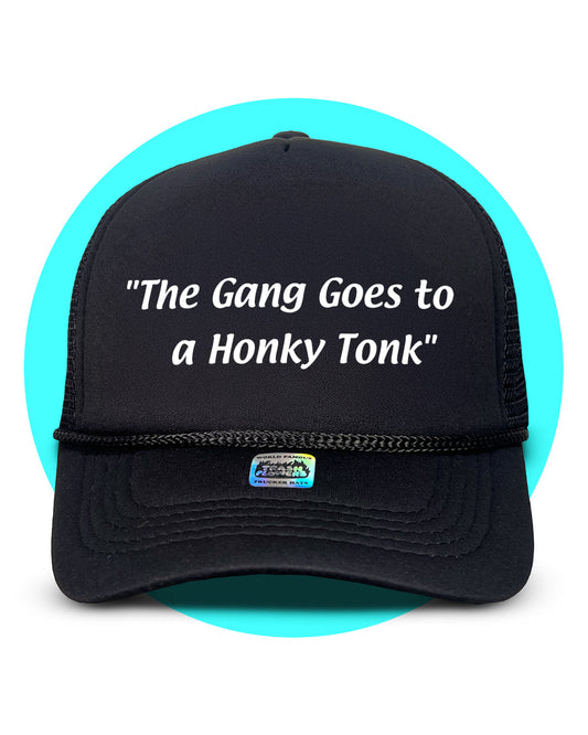 The Gang Goes to a Honky Tonk Trucker Hat